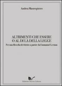 Altrimenti che essere o al di là della legge. Per una filosofia del diritto a partire da Emmanuel Levinas - Andrea Mastropietro - copertina