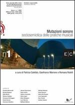 Mutazioni sonore. Sociosemiotica delle pratiche musicali E/C serie speciale. Vol. 1