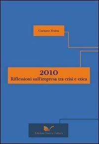 2010: riflessioni sull'impresa tra crisi e etica - Gaetano Troina - copertina