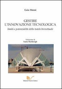 Gestire l'innovazione tecnologica. Limiti e potenzialità della tutela brevettuale - Gaia Mussi - copertina