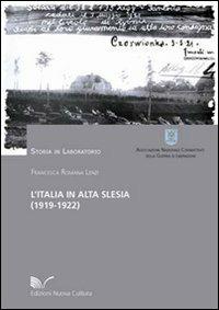 L' Italia in Alta Slesia (1919-1922). Aspetti storici e militari nei documenti dell'archivio storico dello SME - Francesca Romana Lenzi - copertina