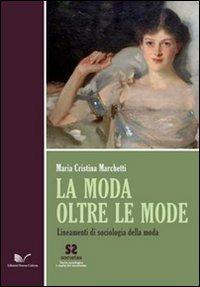 La moda oltre le mode. Lineamenti di sociologia della moda - M. Cristina Marchetti - copertina