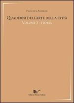 Quaderni dell'arte della città. Vol. 3: Teoria.