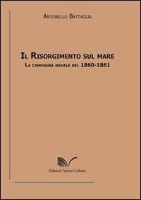 Il Risorgimento sul mare. La campagna navale del 1860-1861 - Antonello Battaglia - copertina
