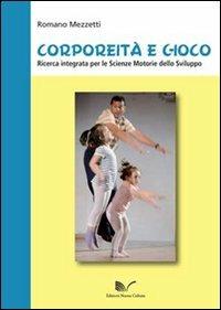 Corporeità e gioco. Ricerca integrata per le scienze motorie dello sviluppo - Romano Mezzetti - copertina