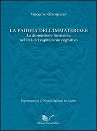 La paideia dell'immateriale. La dimensione formativa nell'età del capitalismo cognitivo - Vincenzo Orsomarso - copertina