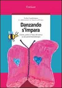 Danzando s'impara. Colore, poesia e fiaba attraverso la danzamovimentoterapia - Lidia Gambirasio,A. Lisa D'Amico - copertina