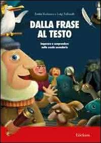 Dalla frase al testo. Imparare a comprendere nella scuola secondaria - Emilia Kurlowicz,Luigi Tuffanelli - copertina