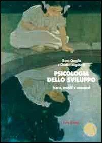 Psicologia dello sviluppo. Teorie, modelli e concezioni - Rocco Quaglia,Claudio Longobardi - copertina