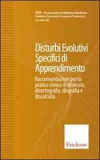 Disturbi evolutivi specifici di apprendimento. Raccomandazioni per la pratica clinica di dislessia, disortografia, disgrafia e discalculia - copertina