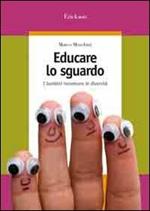 Educare lo sguardo. I bambini incontrano le diversità