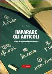 Imparare gli articoli. Attività di recupero ed esercizi facilitati - Irina Podda - copertina