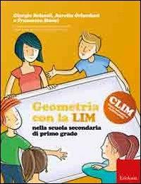 Geometria con la LIM nella scuola secondaria di primo grado - Giorgio Bolonfi,Aurelia Orlandoni,Francesca Storai - copertina