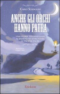 Anche gli orchi hanno paura. Una storia per insegnare ai bambini ad affrontare le proprie paure - Carlo Scataglini - copertina