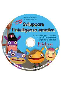 Sviluppare l'intelligenza emotiva. Test e training per percepire, usare, comprendere e gestire le emozioni. CD-ROM - Antonella D'Amico,Tiziana De Caro - copertina