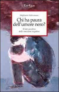 Chi ha paura dell'umore nero? Il lato positivo delle emozioni negative - Stéphanie Hahusseau - copertina