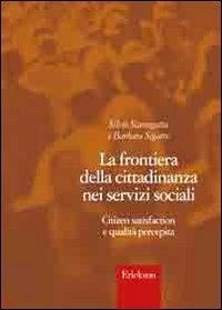 La frontiera della cittadinanza nei servizi sociali. Citizen satisfaction e qualità percepita - Silvia Scanagatta,Barbara Segatta - copertina