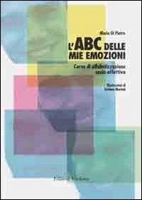 L'ABC delle mie emozioni. 8-13 anni. Giochi e attività per l'educazione razionale-emotiva. Con CD-ROM - Mario Di Pietro - copertina
