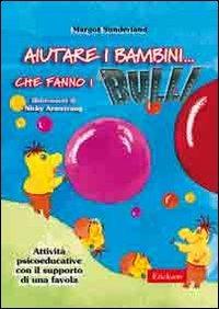 Aiutare i bambini che fanno i bulli. Kit attività psicoeducative con il supporto di una favola. Con CD-ROM - Margot Sunderland - copertina