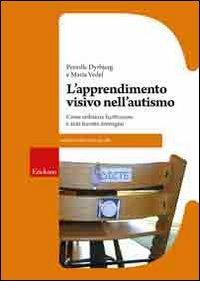 L' apprendimento visivo nell'autismo. Come utilizzare facilitazioni e aiuti tramite immagini - Pernille Dyrbjerg,Maria Vedel - copertina