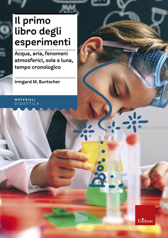 Il primo libro degli esperimenti. Acqua, aria, fenomeni atmosferici, sole, luna, tempo cronologico - Irmgard M. Burtscher - copertina