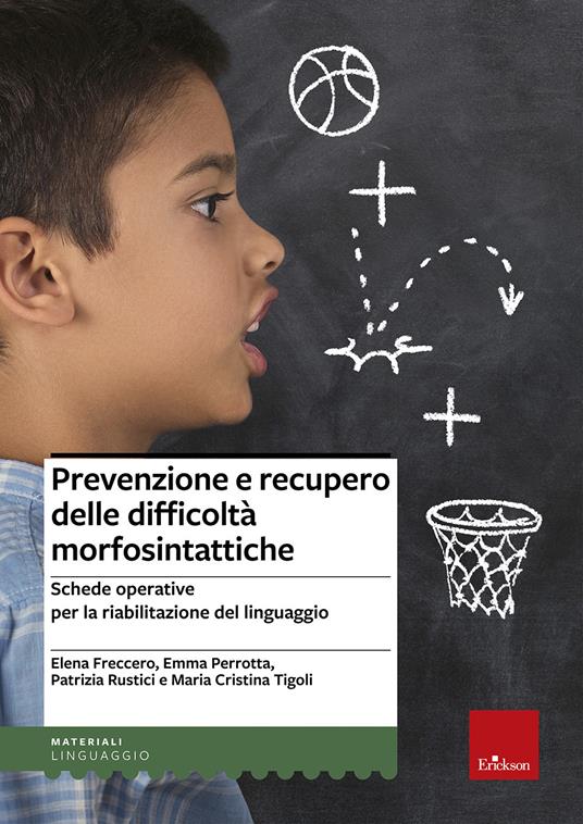 Prevenzione e recupero delle difficoltà morfosintattiche. Schede operative per la riabilitazione del linguaggio - Elena Freccero,Emma Perrotta,Patrizia Rustici - copertina