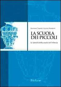 La scuola dei piccoli. Le identità della scuola dell'infanzia - Nunziante Capaldo,Luciano Rondanini - copertina