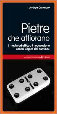 Pietre che affiorano. I mediatori efficaci in educazione con la «logica del domino» - Andrea Canevaro - copertina