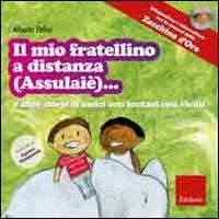 Il mio fratellino a distanza (Assulaiè)... e altre storie di amici così lontani così vicini. Ediz. illustrata. Con CD Audio - Alberto Pellai - copertina