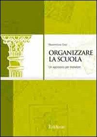 Libro Organizzare la scuola. Un approccio per metafore Massimiliano Cossi