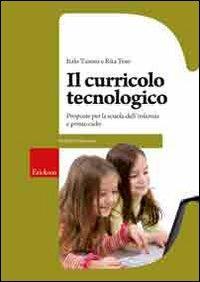 Il curricolo tecnologico. Proposte per la scuola dell'infanzia e primo ciclo - Italo Tanoni - copertina