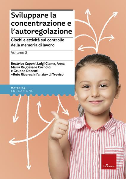 Sviluppare la concentrazione e l'autoregolazione. Vol. 3: Giochi e attività sulla memoria di lavoro. - Beatrice Caponi,Luigi Clama,Anna Maria Re - copertina