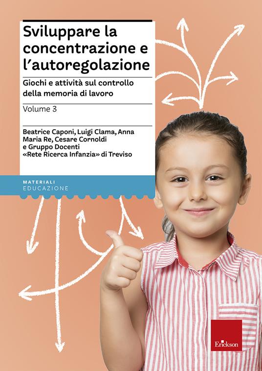 Sviluppare la concentrazione e l'autoregolazione. Vol. 3: Giochi e attività sulla memoria di lavoro. - Beatrice Caponi,Luigi Clama,Anna Maria Re - copertina