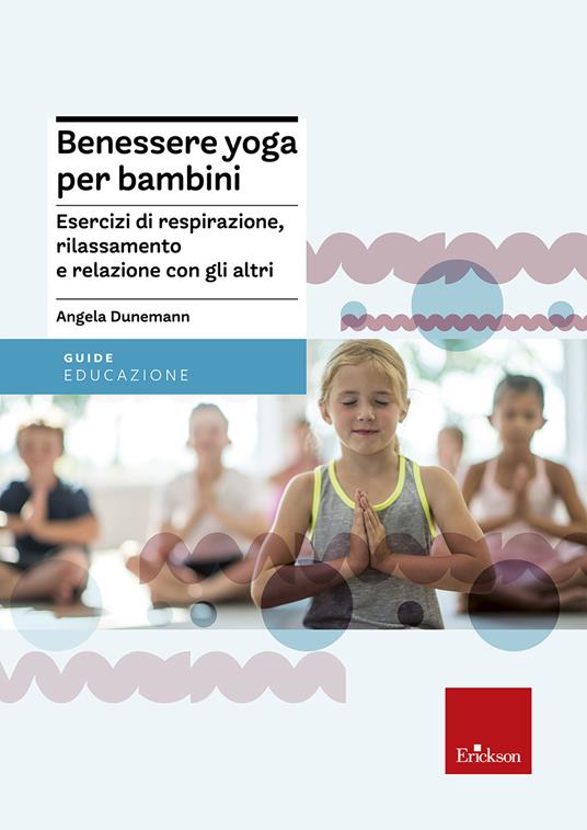 Benessere yoga per bambini. Esercizi di respirazione, rilassamento e relazione con gli altri - Angela Dunemann-Gulde - copertina
