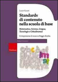 Standards di contenuto nella scuola di base. Matemetica, scienze, lingua, tecnologie e cittadinanza. Un'esperienza di ricerca a Reggio Emilia - Lucio Guasti - copertina