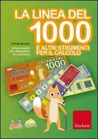La linea del 1000 e altri strumenti per la matematica. Metodo analogico per l'apprendimento di: numeri fino a 1000, divisori, frazioni, equivalenze, tabelline - Camillo Bortolato  - copertina
