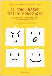 Il mio diario delle emozioni. Comprendere e esprimere rabbia, paura, tristezza e gioia - Rossana Colli,Monica Colli - copertina