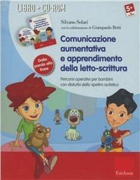 Comunicazione aumentativa e apprendimento della letto-scrittura. Percorsi operativi per bambini con disturbi dello spettro autistico. Con CD-ROM - Silvano Solari - copertina