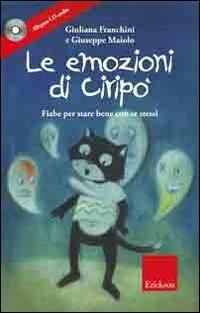 Le emozioni di Ciripo. Fiabe per stare bene con se stessi. Ediz. illustrata. Con CD Audio - Giuliana Franchini,Giuseppe Maiolo - copertina