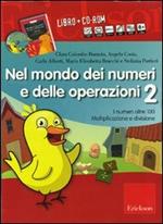 Nel mondo dei numeri e delle operazioni. Kit. Con CD-ROM. Vol. 2: I numeri oltre 100. Moltiplicazione e divisione.