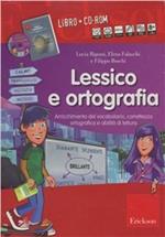 Lessico e ortografia. Grammatica infantili, arrichimento del vocabolario, contestualizzazione. Con CD-ROM