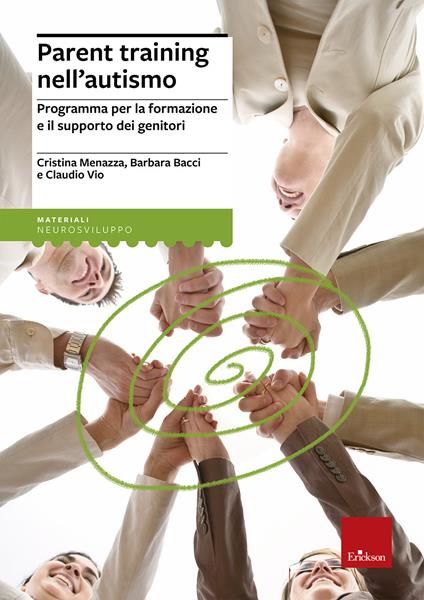 Parent training nell'autismo. Programma per la formazione e il supporto dei genitori - Cristina Menazza,Barbara Bacci,Claudio Vio - copertina