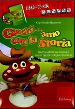 Giochi... amo con la storia. Giochi e attività per imparare con un approccio logico-divertente. Con CD-ROM