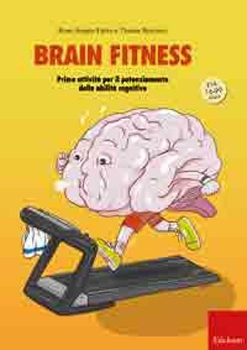 Brain fitness. Training per il potenziamento delle capacità cognitive degli adulti - Rosa Angela Fabio,Tiziana Romano - copertina