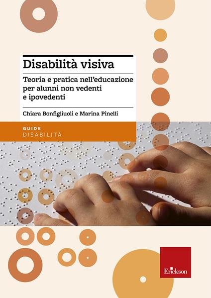 Disabilità visiva. Teoria e pratica nell'educazione per alunni non vedenti e ipovedenti - Chiara Bonfigliuoli,Marina Pinelli - copertina