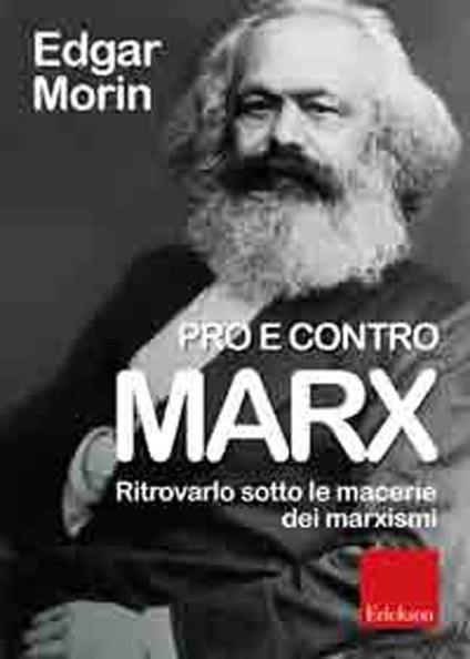 Pro e contro Marx. Ritrovarlo sotto le macerie dei marxismi - Edgar Morin - copertina