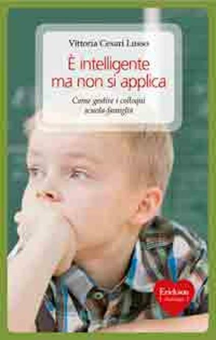 È intelligente ma non si applica. Come gestire i colloqui scuola-famiglia - Vittoria Cesari Lusso - copertina