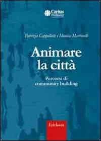 Animare la città. Percorsi di community building - Patrizia Cappelletti,Monica Martinelli - copertina