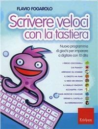 Scrivere veloci con la tastiera. Nuovo programma di giochi per imparare a digitare con 10 dita. CD-ROM. Con libro - Flavio Fogarolo - copertina