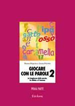 Giocare con le parole. Nuove attività fonologiche per parlare meglio e prepararsi a scrivere. Vol. 2\1